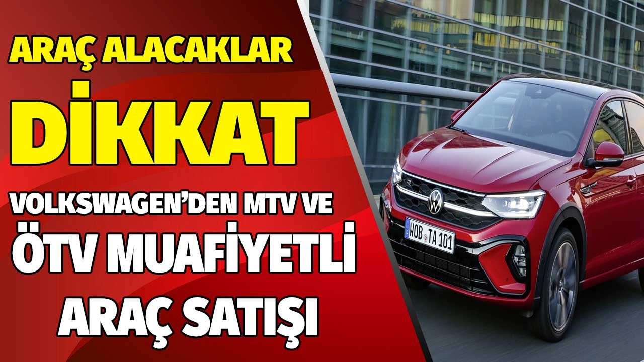 Volkswagen kampanyayı patlattı bu belgeyi getirene MTV muafiyeti ve ÖTV'siz sıfır araç satışı