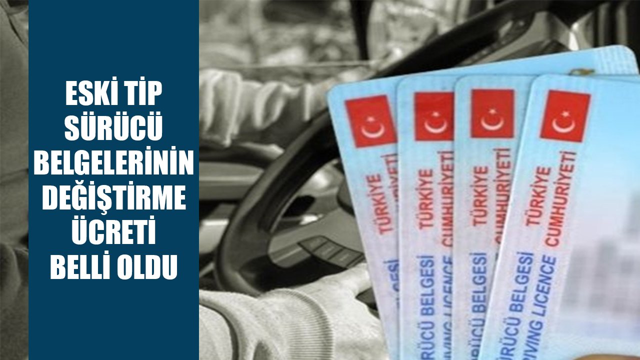 Milyonlarca ehliyet sahibi dikkat! Eski tip sürücü belgelerinin değiştirme ücreti belli oldu!