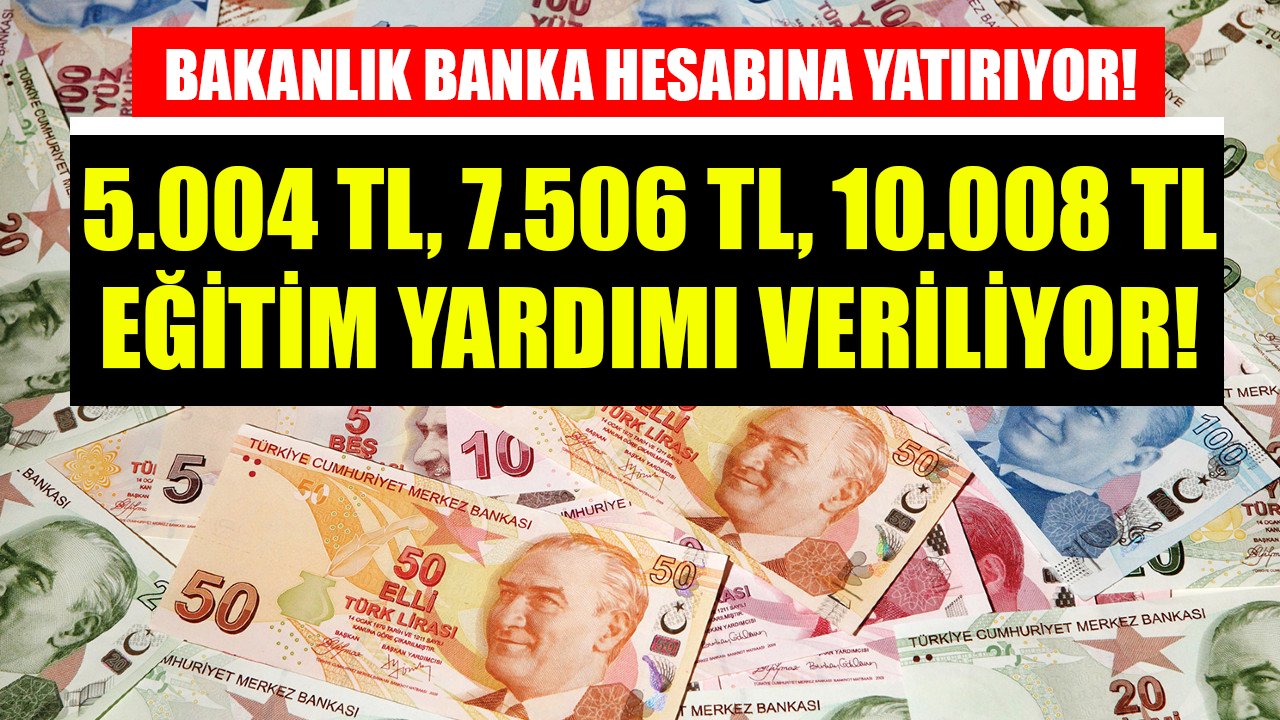 5.004 TL, 7.506 TL, 10.008 TL eğitim yardımı! Aile Bakanlığı banka hesabına parayı yatırıyor!