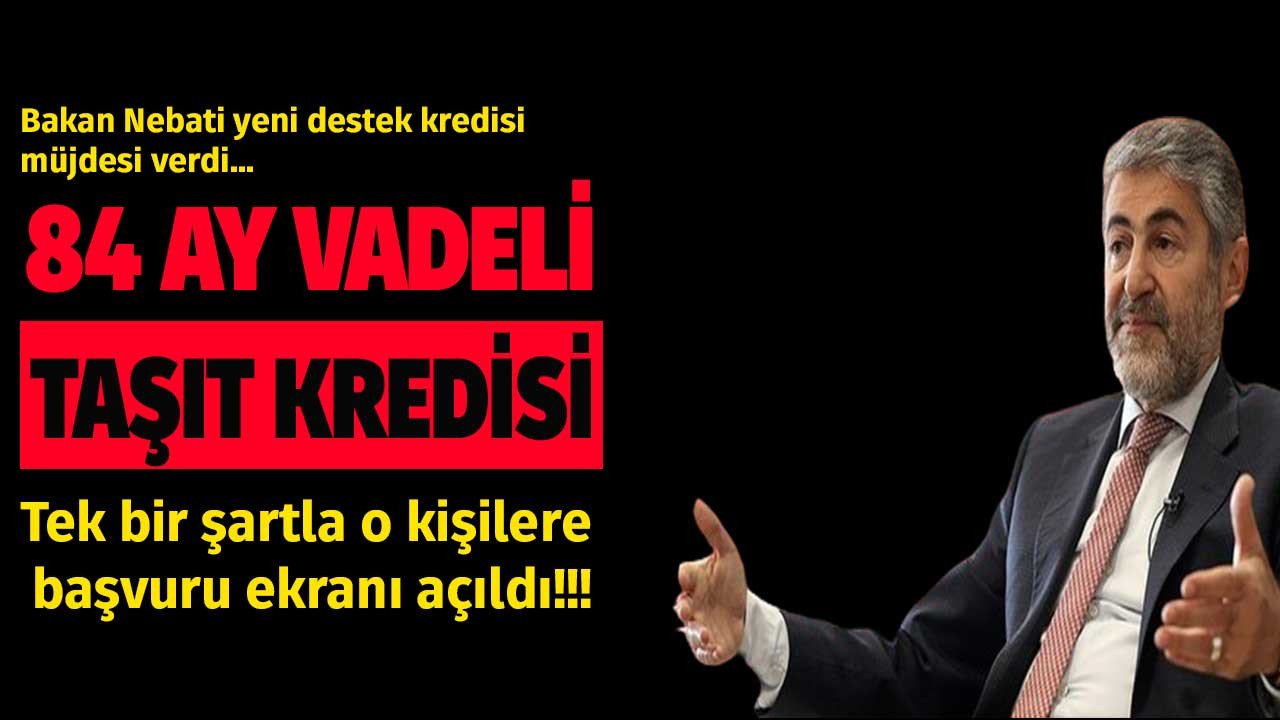 Hazine Bakanı Nebati'den 84 ay vadeli taşıt kredisi müjdesi geldi Halkbank tek bir şartla o kişilere verecek!