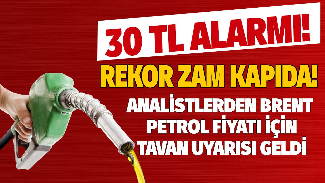 Analistler brent petrol için tavan uyarısı yaptı benzin motorin ve LPG fiyatları o tarihte 30 TL olur mu?