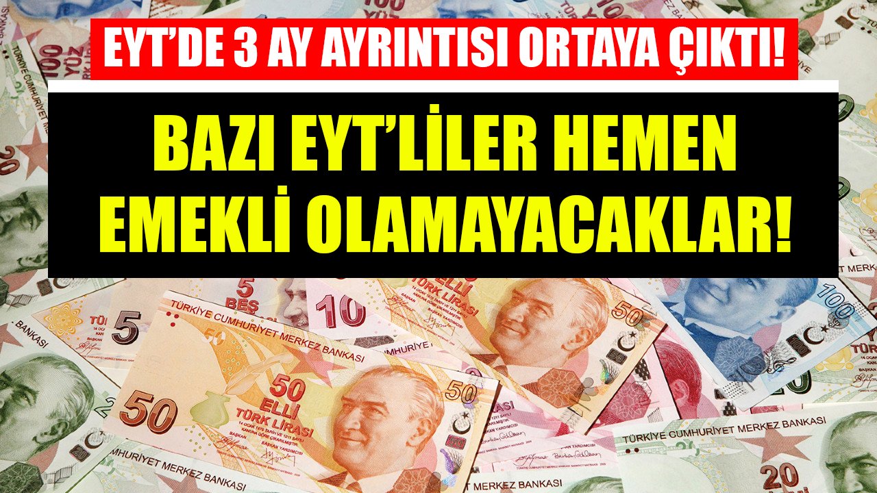 EYT'de 3 ay ayrıntısı ortaya çıktı! Bazı EYT'lilerin hemen emeklilik hayalleri suya düştü!