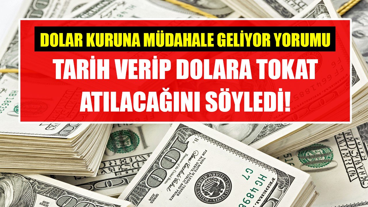 Dolar kuruna müdahale geliyor yorumu! Tarih verip dolara tokat atılacağını söyledi!