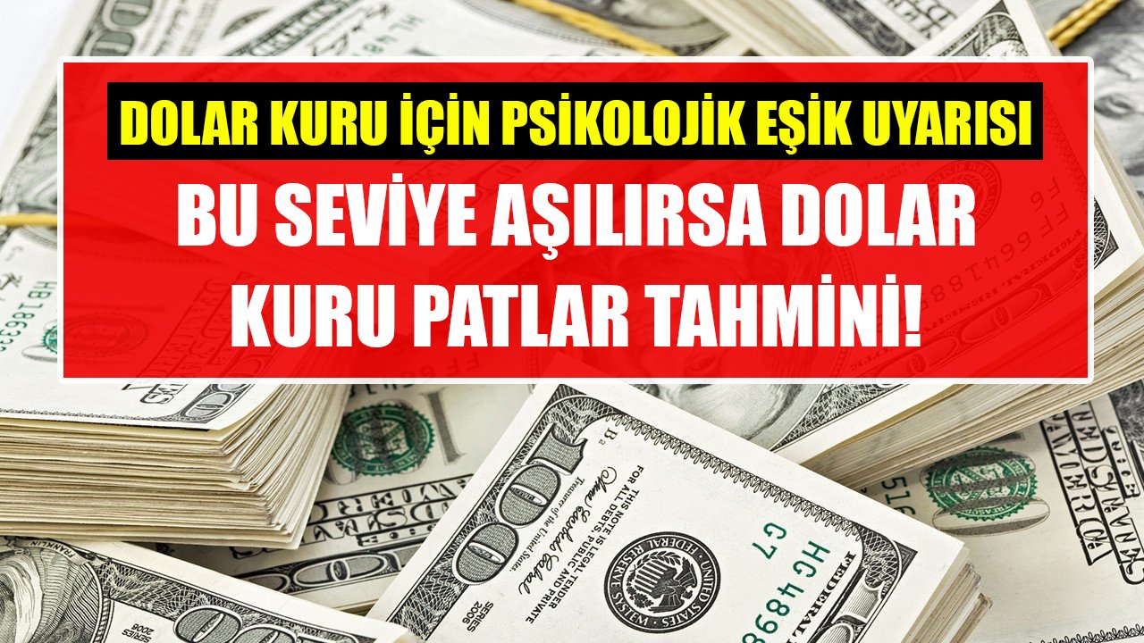 Dolar kuru için psikolojik eşik uyarısı! Bu seviye aşılırsa kur patlar tahmini!