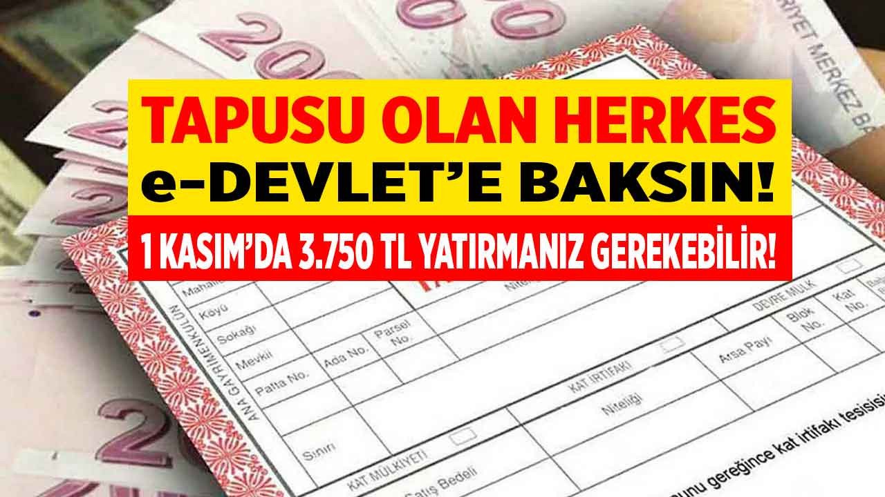 Tapusu olanlar hemen e-Devlet üzerinden baksın 1 Kasım tarihinde 3.750 TL yatırmanız gerekebilir