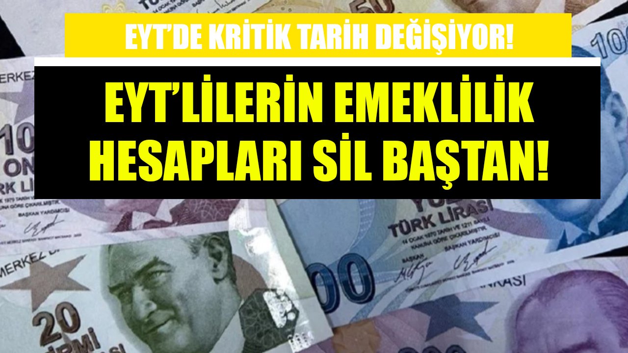 EYT'de kritik tarih değişiyor! Kapsam genişliyor, emeklilik hesapları sil baştan!