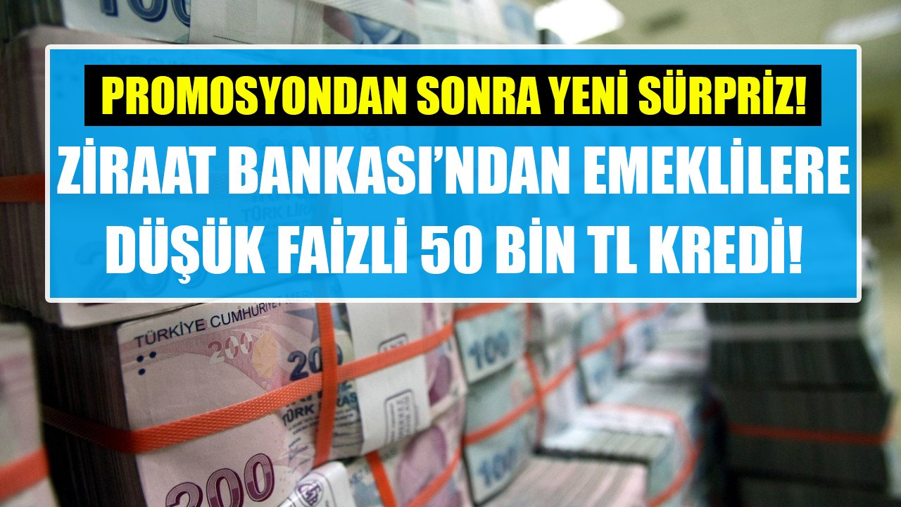 Promosyondan sonra emeklilere ikinci sürpriz! Ziraat Bankası düşük faizli 50 Bin TL ihtiyaç kredisi!