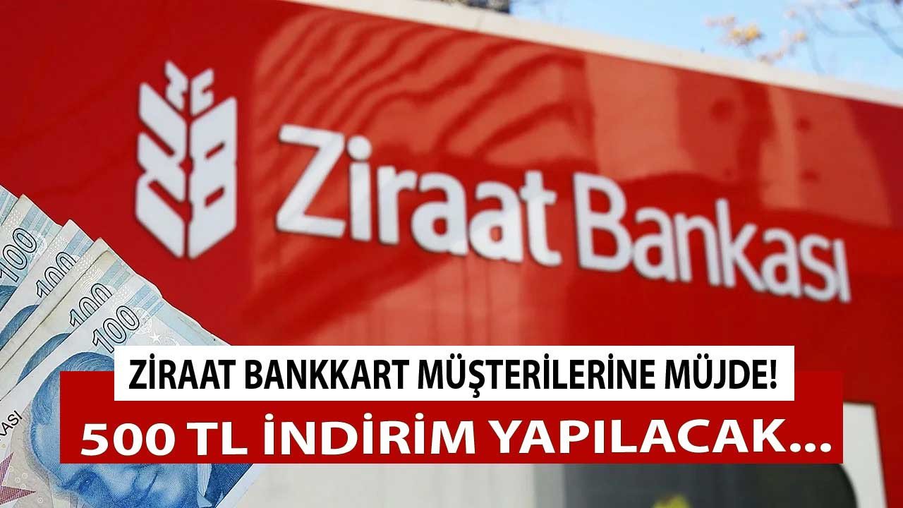 Ziraat Bankası Bankkart sahiplerine müjdeli haber verildi 500 TL indirim yapılacak