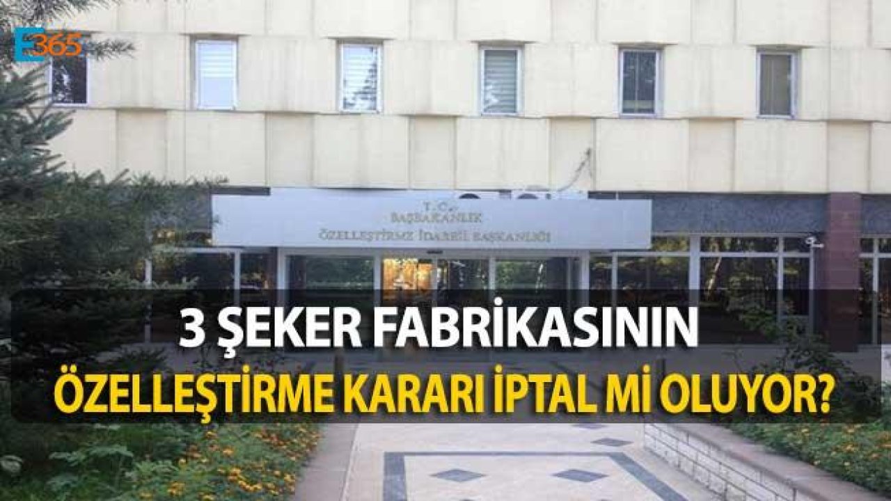 3 Şeker Fabrikası İçin Verilen Özelleştirme Kararı İptal Edildi!