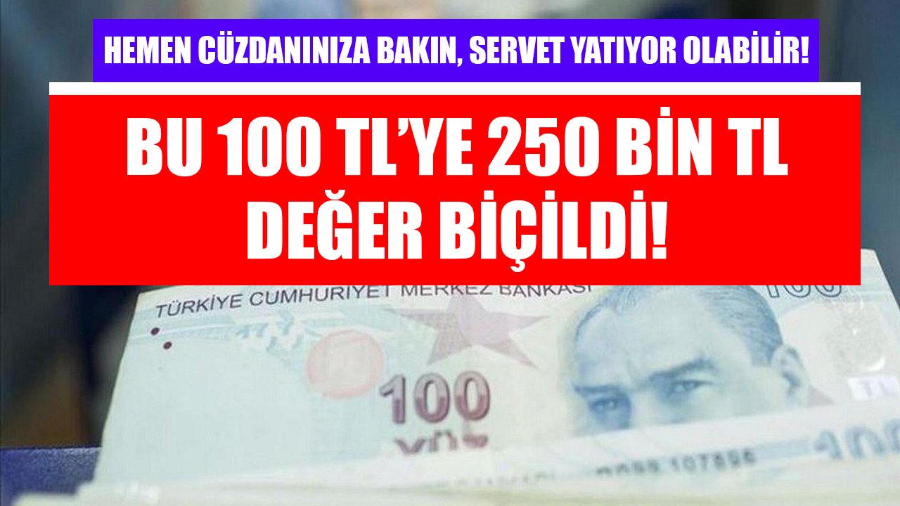 Hemen cüzdanınıza bakın, servet yatıyor olabilir! Bu 100 TL'ye 250 Bin TL değer biçildi!