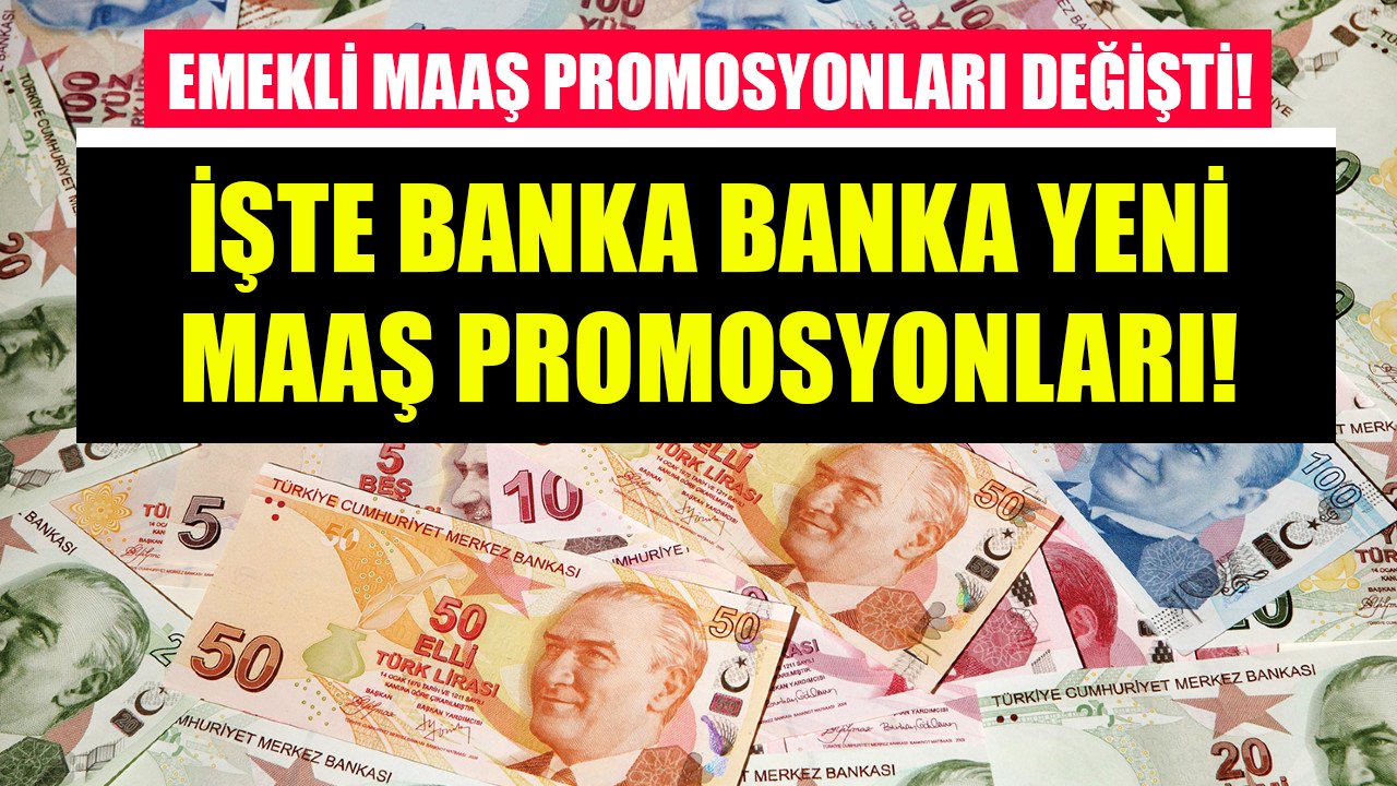 Tüm bankalar emekli maaş promosyonlarını değiştirdi! Banka banka yeni maaş promosyonları!