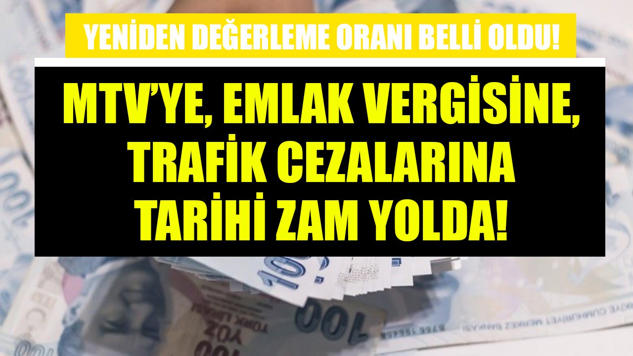 Yeniden değerleme oranı belli oldu! MTV'ye, emlak vergisine, trafik cezalarına tarihi zam yolda!