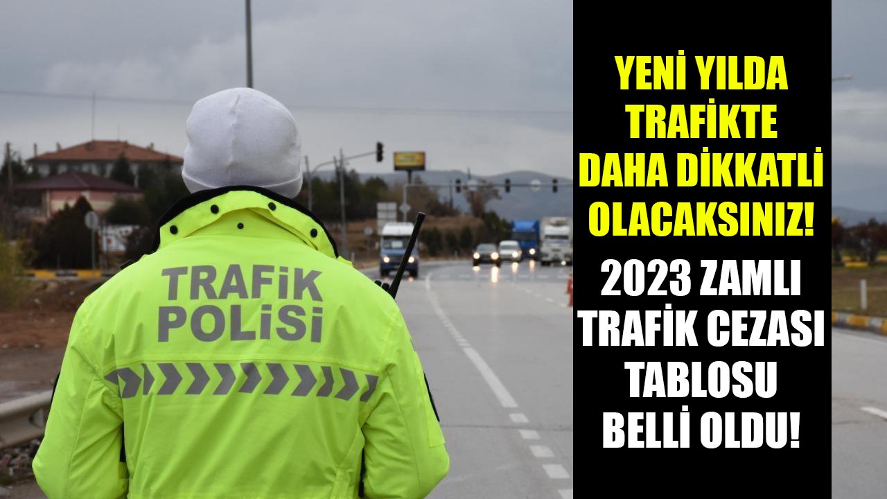 Sürücüler dikkat, yeni yılda cepler alev alacak! 2023 zamlı trafik cezası tablosu belli oldu!