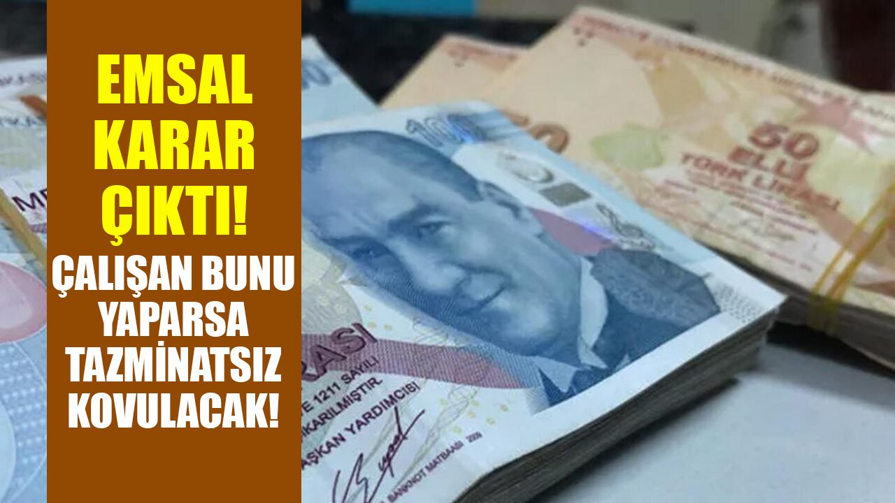 Milyonlarca çalışan için emsal karar çıktı! Bunu yapanlar tazminatsız kovulabilecekler!