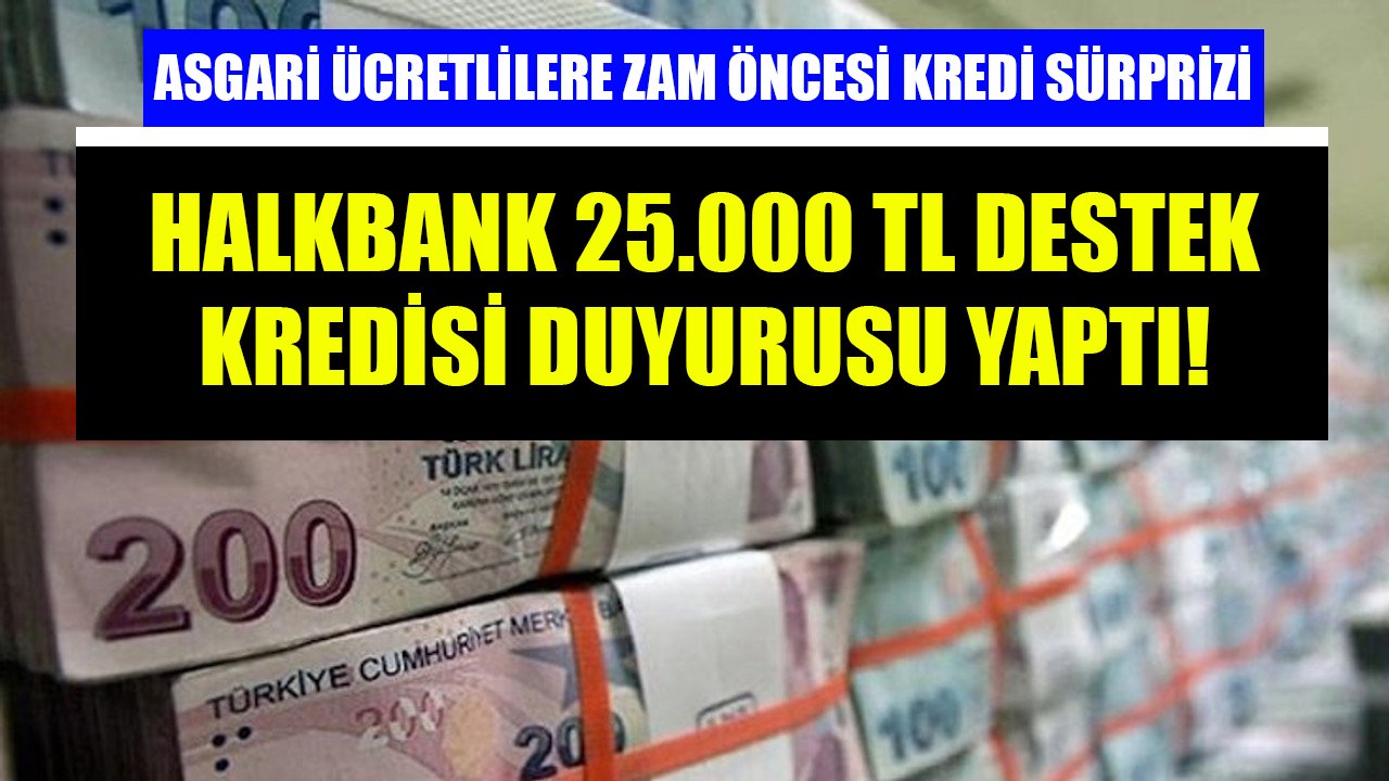 Asgari ücretlilere zam öncesi ihtiyaç kredisi sürprizi! Halkbank 25 Bin TL destek kredisi duyurdu!