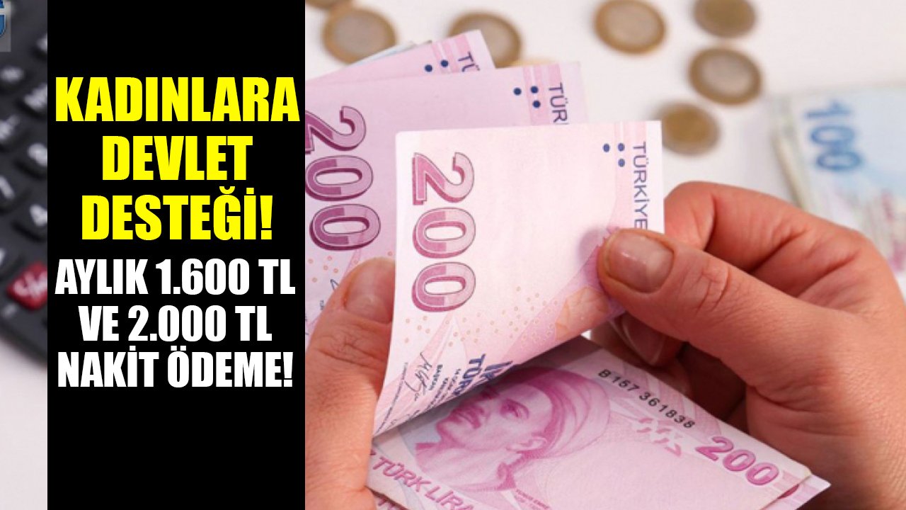 Kadınlara 1.600 TL ve 2.000 TL destek! Başvuru yapanlara düzenli nakit ödeme!