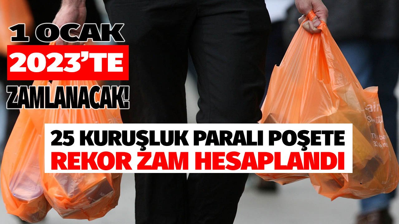 1 Ocak 2023'te zamlanacak! Markete giden herkesi ilgilendiriyor 25 kuruşluk paralı poşete rekor zam hesaplandı