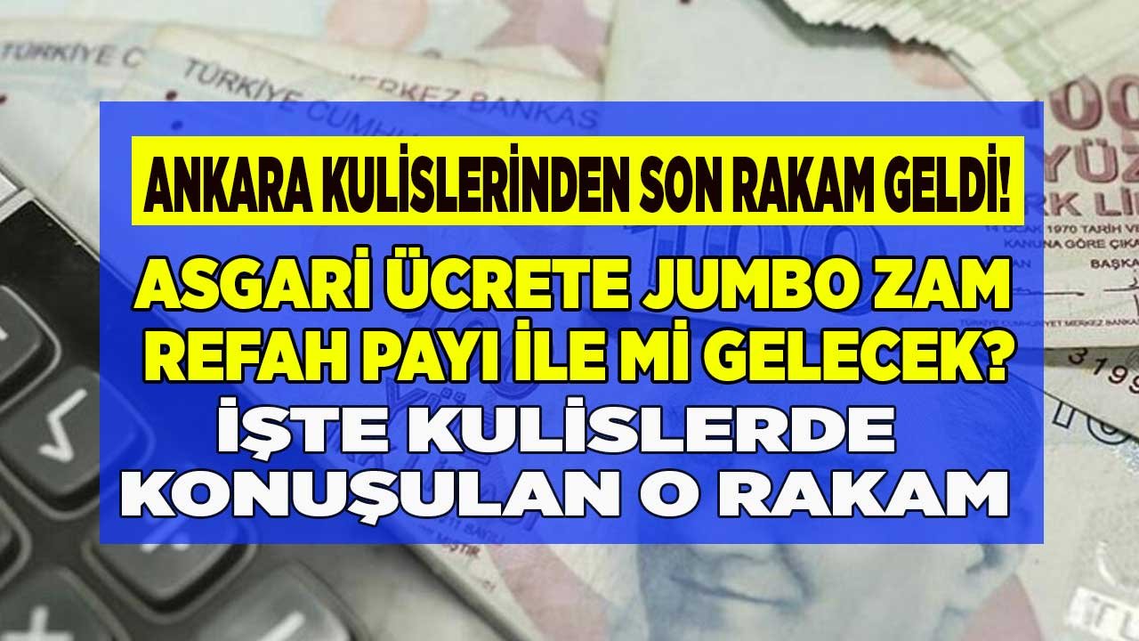 Ankara kulislerinde konuşulan son rakam sızdırıldı asgari ücrete jumbo zam refah payı ile mi gelecek?