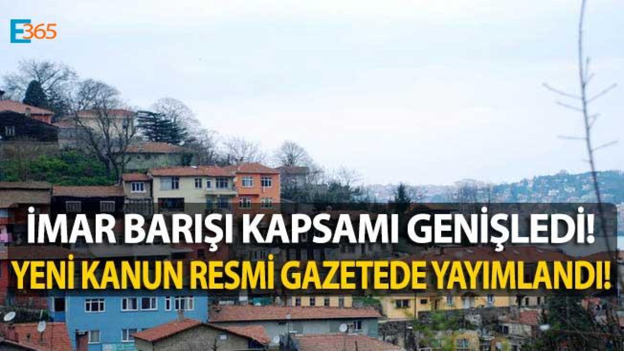 İmar Barışı Boğaziçi Öngörünüm Kanunu Çıktı! İmar Barışı Kapsamı Genişledi