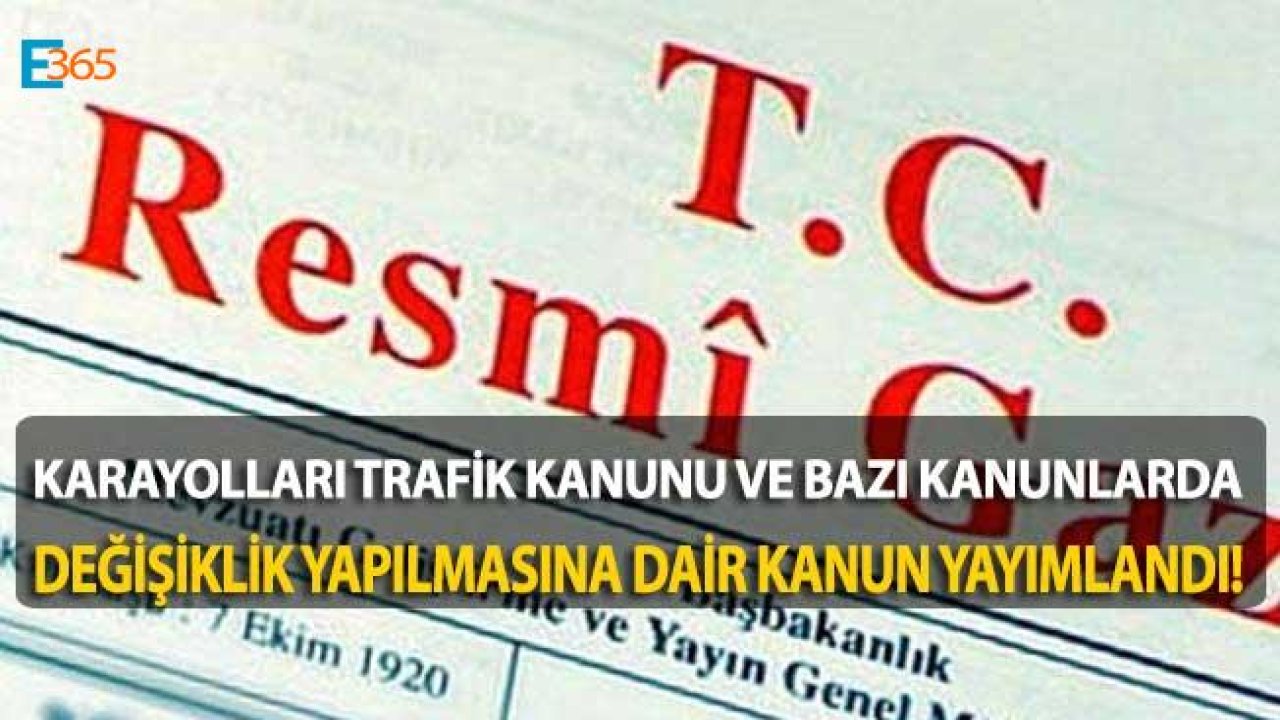 Karayolları Trafik Kanunu ile Bazı Kanunlarda Değişiklik Yapılmasına Dair Kanun Resmi Gazete İle Yayımlandı!