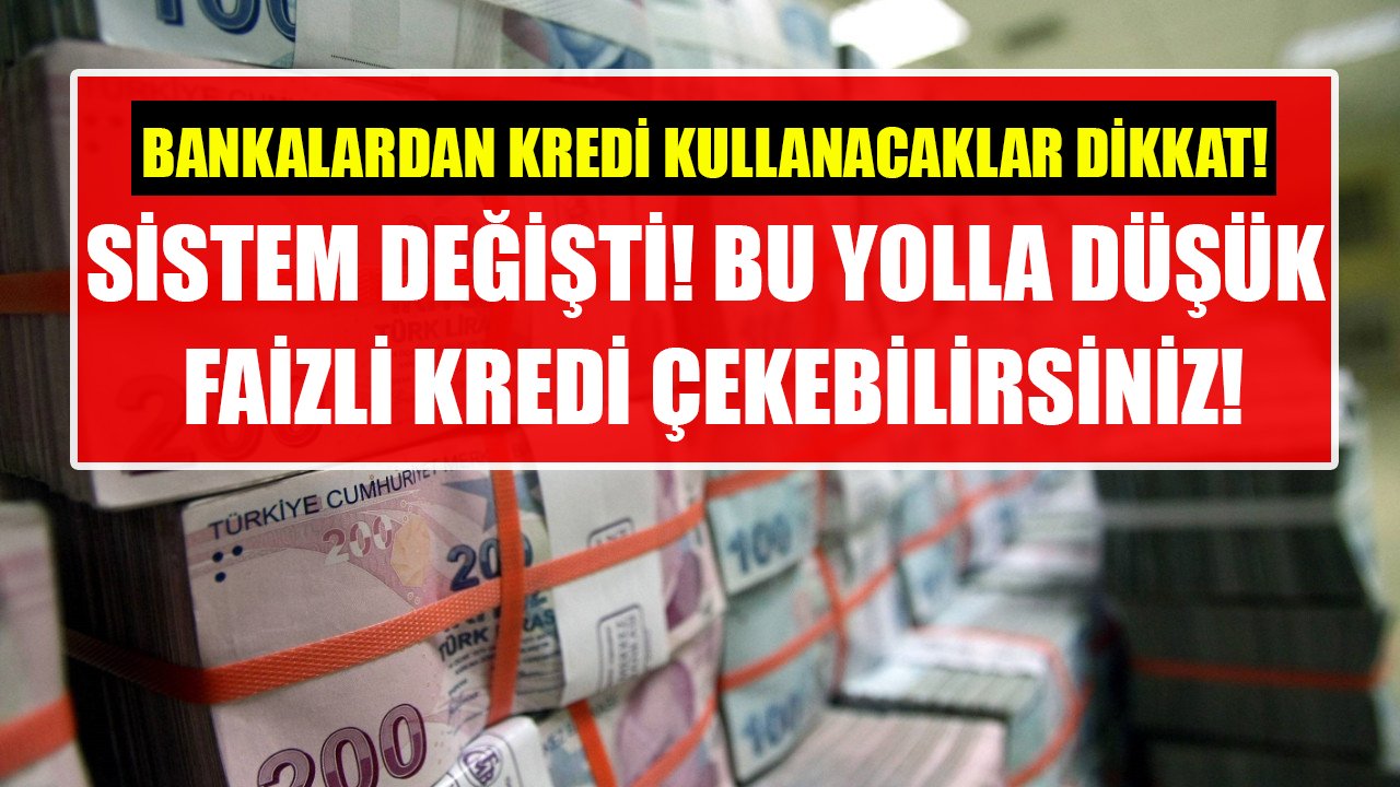 Kredi kullanacaklar dikkat, bankalarda sistem değişti! Düşük faizli krediyi bu yolla çekebilirsiniz!