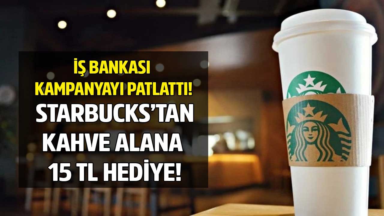 İş Bankası Maksimum kredi kartı olanlara Starbucks kampanyası başladı 15 TL hediye para verilecek!