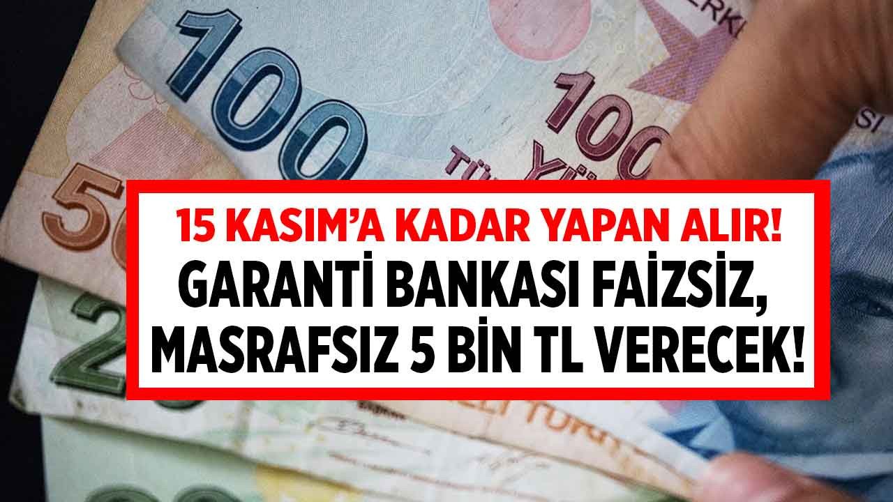 Babanız kardeşiniz vermez 15 Kasım'a kadar başvuru yapana Garanti Bankası 5000 TL faizsiz masrafsız nakit avans verecek!