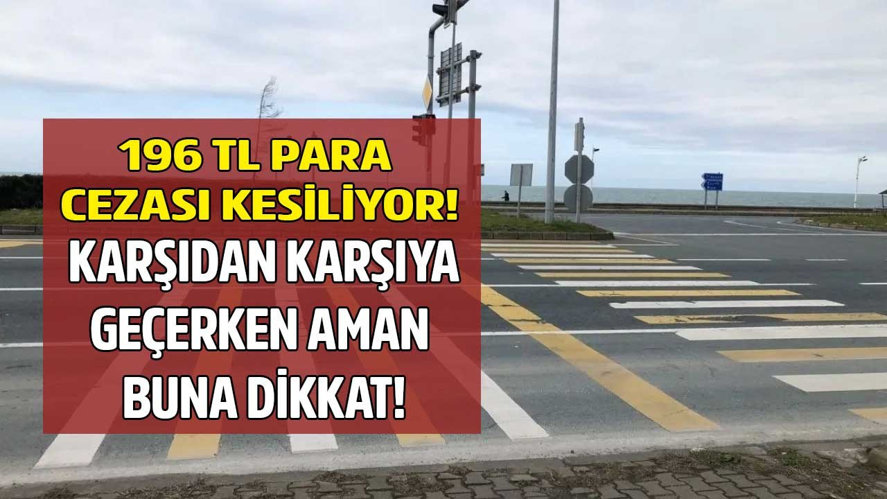 Karşıdan karşıya geçerken aman dikkat bunu yapanlara 196 TL para cezası kesiliyor!