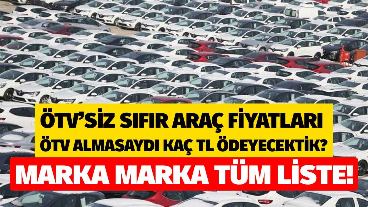 ÖTV'siz sıfır araç fiyatları açıklandı! ÖTV olmasaydı araba almak isteyenler kaç TL ödeyecekti?