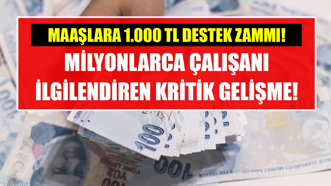 Maaşlara 1.000 TL destek zammı! Milyonlarca çalışanı ilgilendiren kritik gelişme!