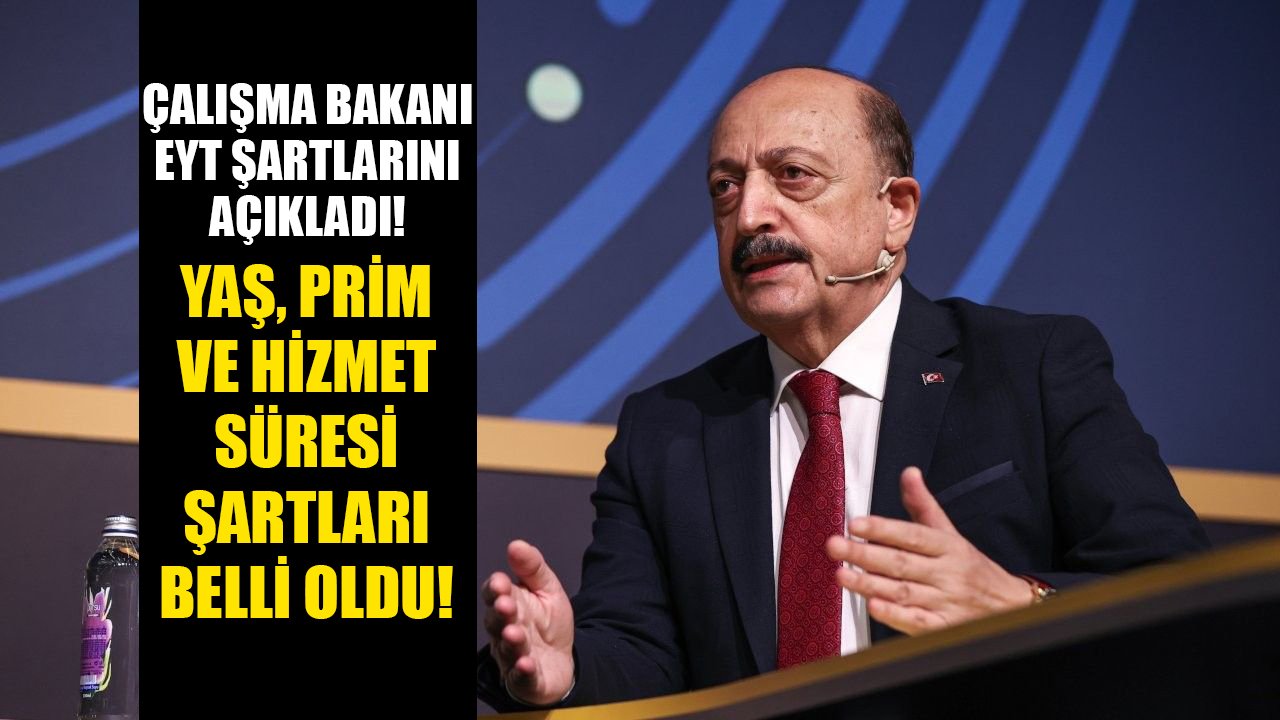 Çalışma Bakanı Vedat Bilgin EYT şartlarını açıkladı! Yaş, prim ve hizmet süresi şartları belli oldu!