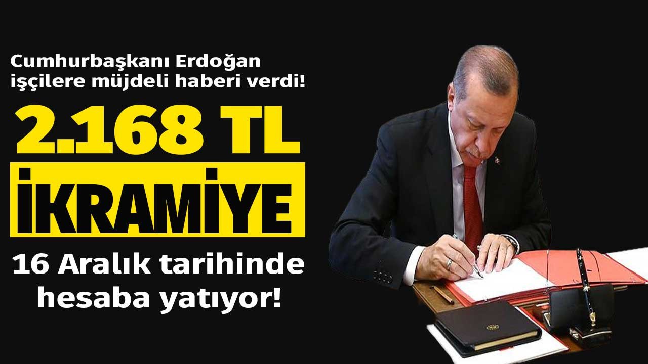 Cumhurbaşkanı Erdoğan imzaladı 16 Aralık tarihinde o işçilere 2.168 TL ikramiye ödemesi yapılacak!