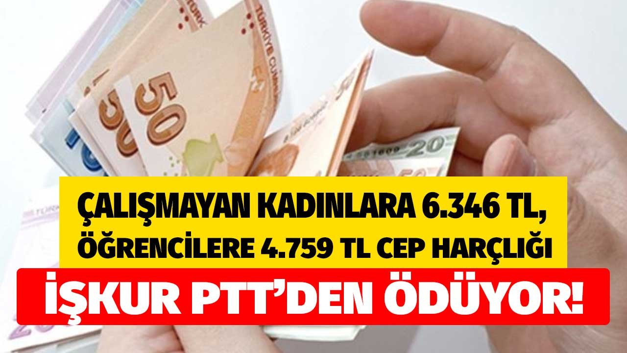 İŞKUR PTT üzerinden ödüyor çalışmayan kadınlara aylık 6.346 TL öğrencilere 4.759 lira cep harçlığı