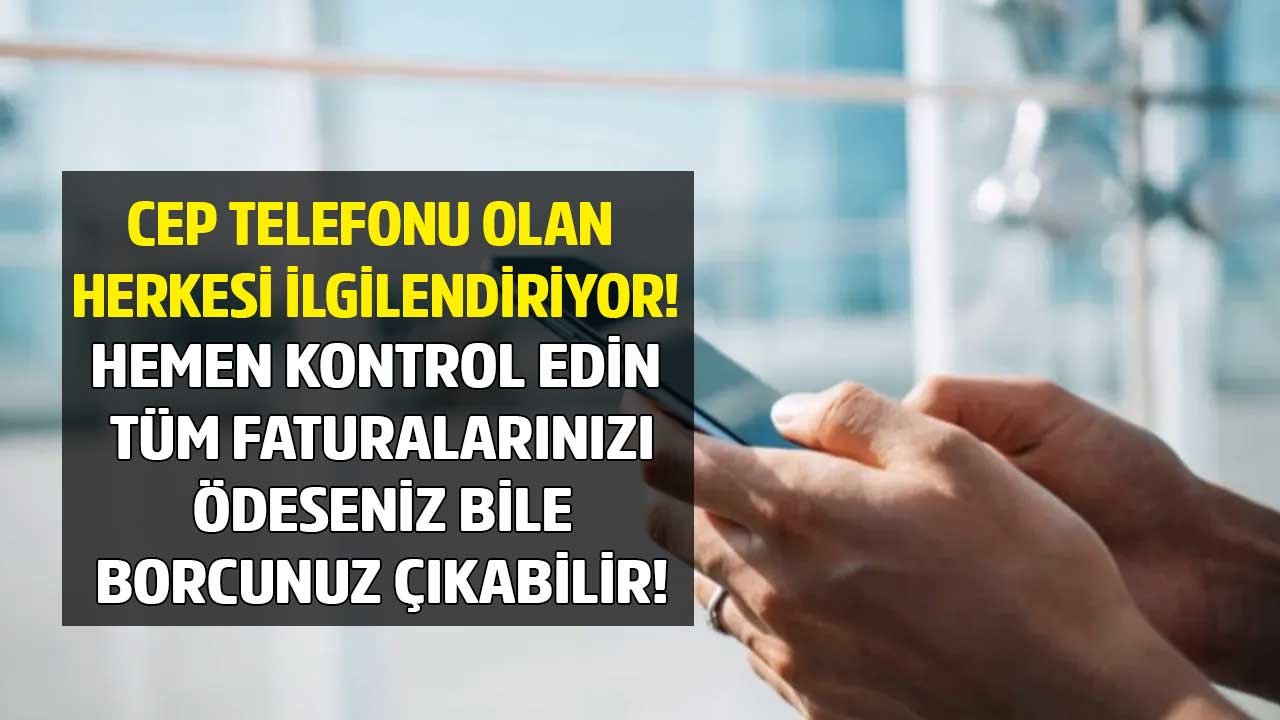 Cep telefonu olan herkesi ilgilendiriyor e-Devlet üzerinden hemen kontrol edin borcunuz çıkabilir!