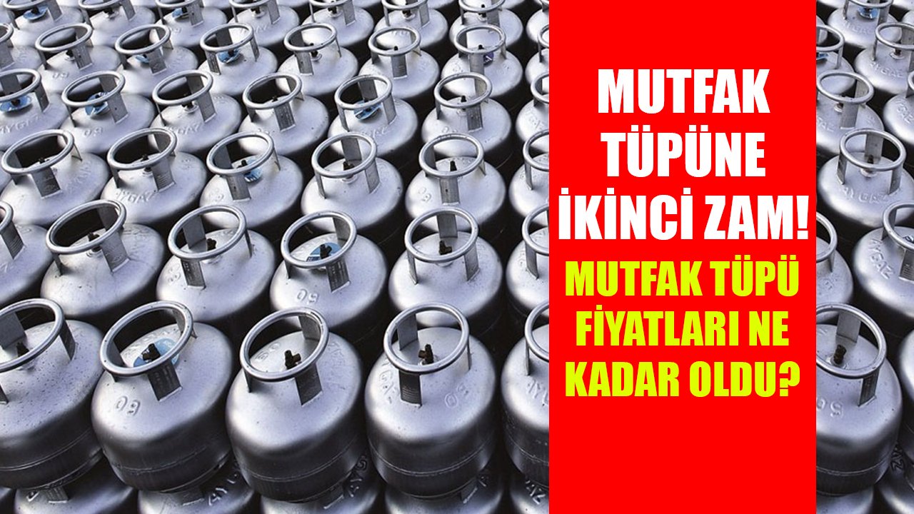 Mutfak tüpüne ikinci zam yapıldı! Aygaz, İpragaz, Milangaz mutfak tüpü yeni fiyatları!