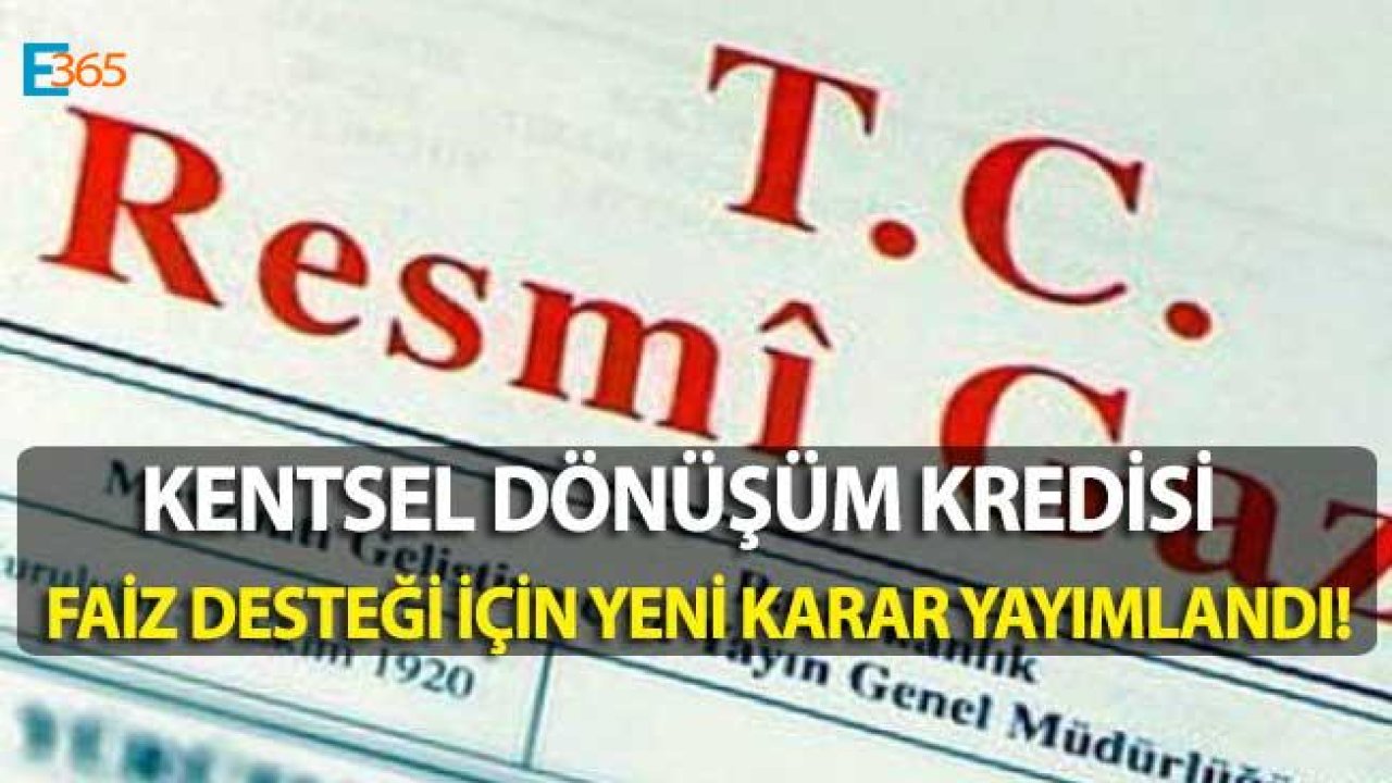 6306 Sayılı Kentsel Dönüşüm Kanunu Kredi Faiz Desteği Hakkında Yeni Karar Yayımlandı!