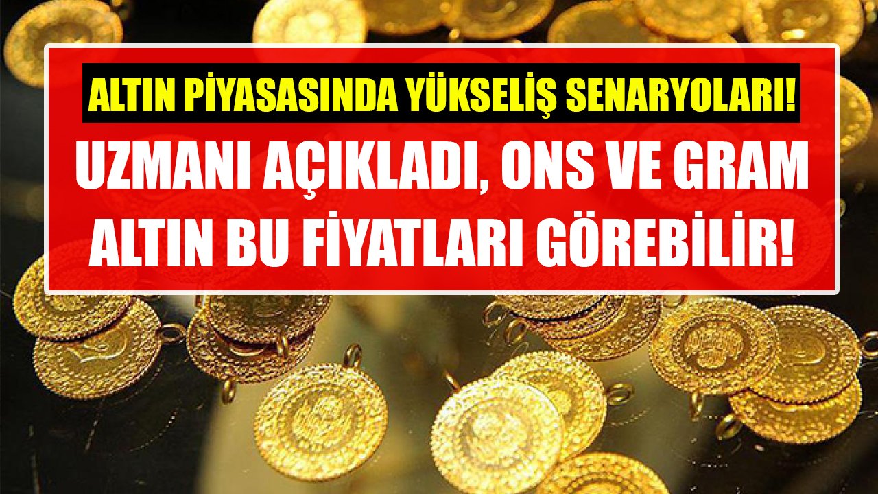 Altın piyasasında uzmanından yükseliş senaryoları! Ons ve gram altın bu fiyatları görebilir!