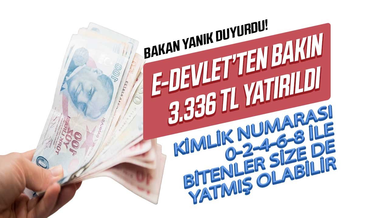 Bakan Yanık duyurdu kimlik numarası son hanesi 0 2 4 6 8 olanlara 3.336 TL yatırıldı hemen e-Devlet üzerinden kontrol edin size de yatmış olabilir