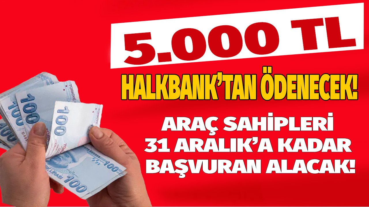 Araç sahiplerine duyuruldu 31 Aralık tarihine kadar süreniz var Halkbank kampanyaya katılanlara 5000 TL ödeyecek!