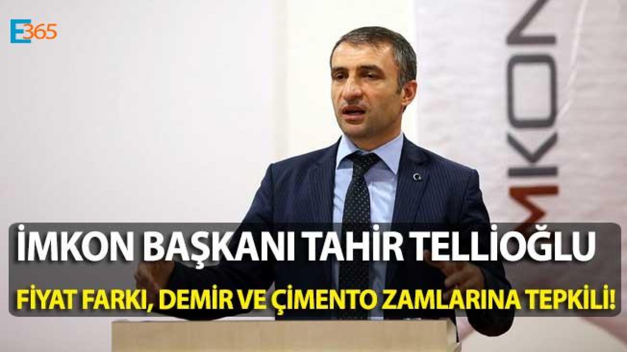 İMKON Başkanı Tellioğlu Fiyat Farkı, Demir ve Çimento Fiyatlarına Zam Eleştirisinde Bulundu!