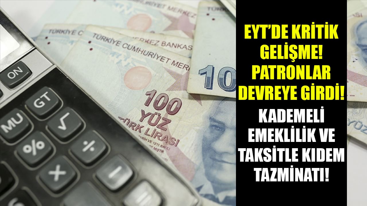 EYT'de kritik gelişme, işverenler harekete geçti! Kademli emeklilik, taksitle kıdem tazminatı!