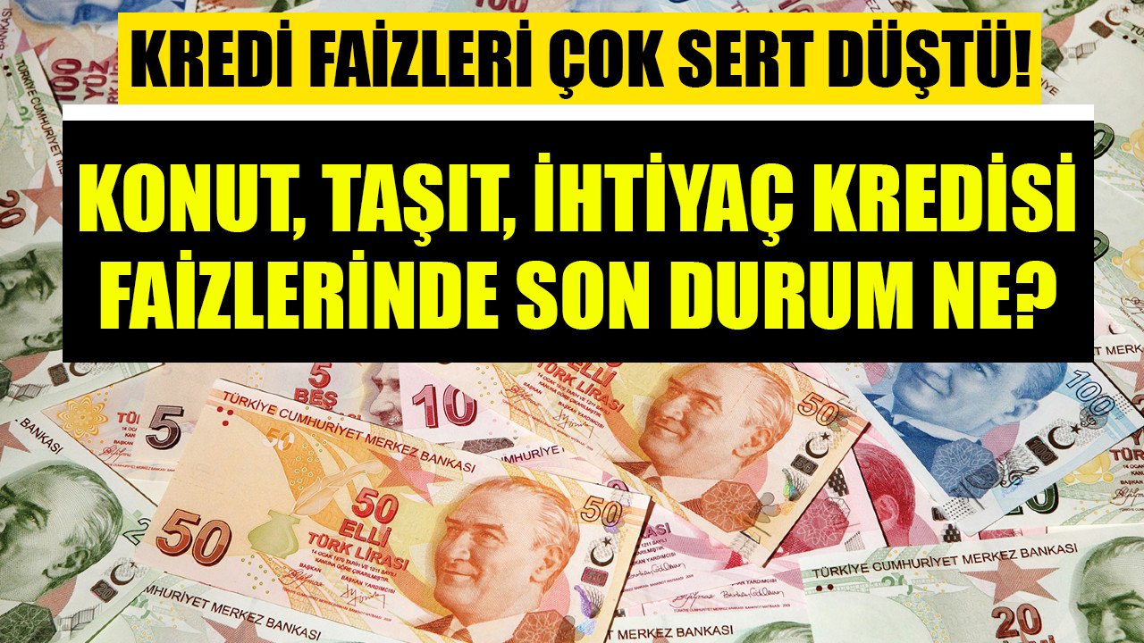 Kredi faizleri sert düştü! Konut, taşıt, ihtiyaç kredisi faizlerinde son durum!