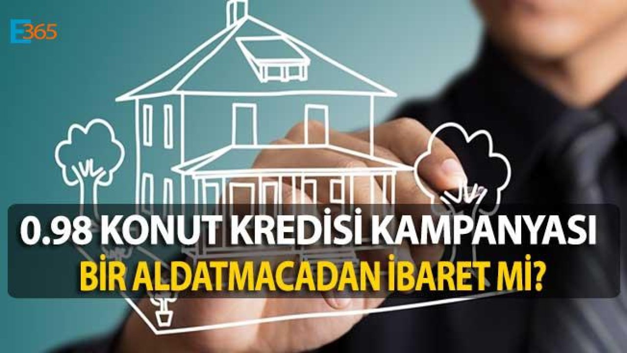 0.98 Konut Kredisi Kampanyası Bir Aldatmaca Mı?