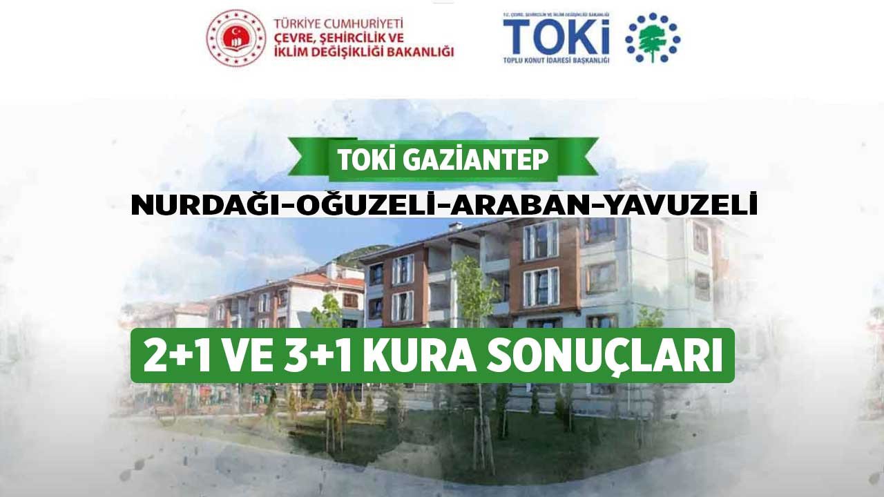 Gaziantep TOKİ kura çekimi sonuçları isim listesi Nurdağı Oğuzeli Araban Yavuzeli Karkamış 19 Kasım 2022!