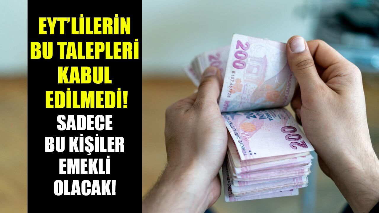 EYT'lilerin bu istekleri kabul edilmedi! Sadece bu kriterlere uyanlar emekli olacaklar!