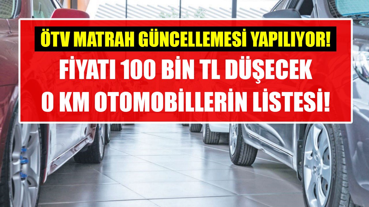 ÖTV matrah güncellemesi yapılıyor! Fiyatı 100 Bin TL düşecek sıfır kilometre otomobillerin listesi!