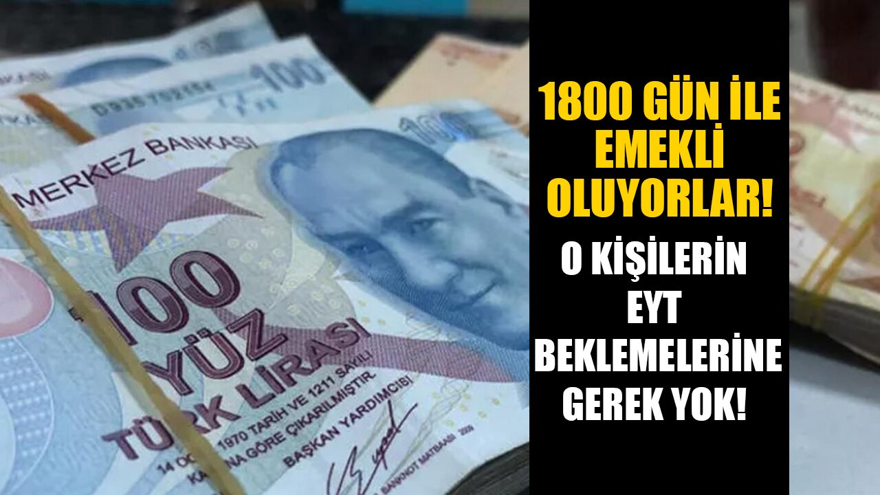 1800 gün ile emekli aylığına bağlanıyorlar! O kişilerin emeklilik için EYT beklemelerine gerek yok!