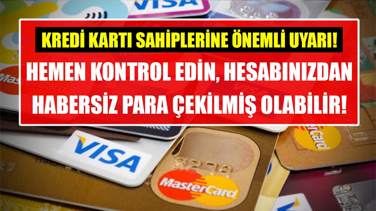 Milyonlarca kredi kartı sahibine uyarı! Hemen kontrol edin, hesabınızdan para çekilmiş olabilir!