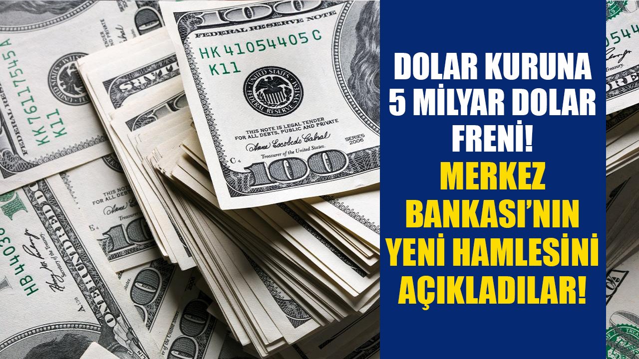 Dolar kuruna 5 milyar dolar freni! Merkez Bankası'nın yeni hamlesini açıkladılar!