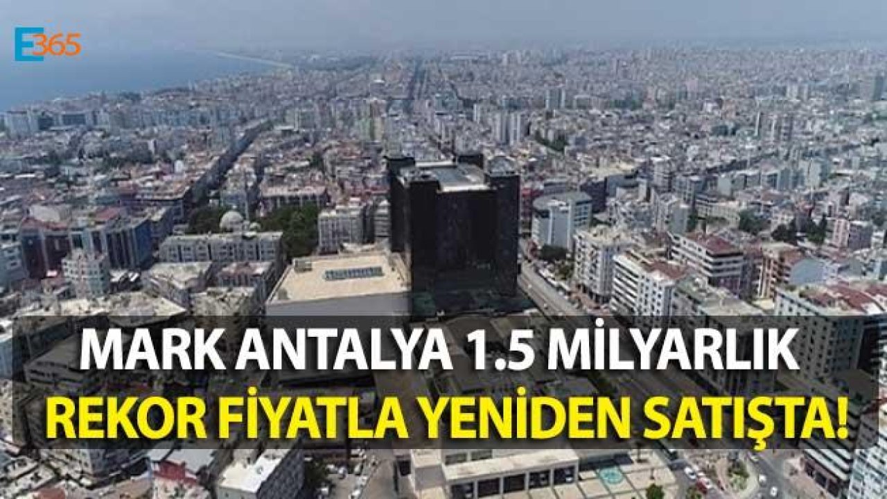 Mark Antalya 1 Buçuk Milyarlık Rekor Fiyatla Satışta!